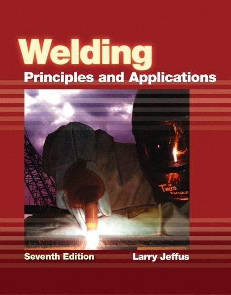 DELMAR CENGAGE Learning - Welding: Principles and Applications Publication, 7th Edition - by Jeffus, Delmar/Cengage Learning, 2011 - USA Tool & Supply