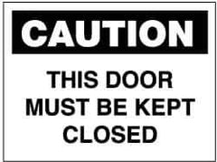 NMC - "Caution - This Door Must Be Kept Closed", 7" Long x 10" Wide, Pressure-Sensitive Vinyl Safety Sign - Rectangle, 0.004" Thick, Use for Accident Prevention - USA Tool & Supply