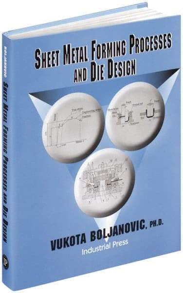 Industrial Press - Sheet Metal Forming Processes and Die Design Publication, 1st Edition - by Vukota Boljanovic, 2004 - USA Tool & Supply