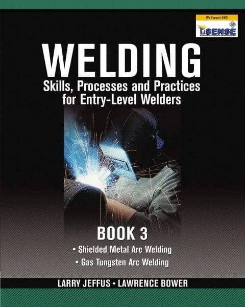 DELMAR CENGAGE Learning - Welding Skills, Processes and Practices for Entry-Level Welders: Book 3 Publication, 2nd Edition - by Jeffus/Bower, Delmar/Cengage Learning, 2009 - USA Tool & Supply