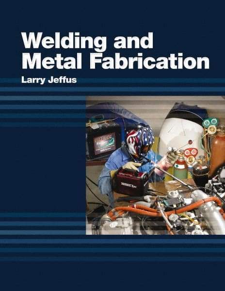 DELMAR CENGAGE Learning - Welding and Metal Fabrication, 1st Edition - Welding Reference, 800 Pages, Hardcover, Delmar/Cengage Learning, 2011 - USA Tool & Supply