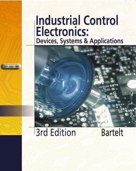 DELMAR CENGAGE Learning - Industrial Control Electronics, 3rd Edition - Electronics Reference, 656 Pages, Hardcover, Delmar/Cengage Learning, 2005 - USA Tool & Supply