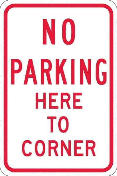 NMC - "No Parking Here To Corner", 12" Wide x 18" High, Aluminum No Parking & Tow Away Signs - 0.08" Thick, Red on White, High Intensity Reflectivity, Rectangle, Post Mount - USA Tool & Supply