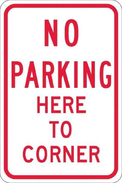 NMC - "No Parking Here To Corner", 12" Wide x 18" High, Aluminum No Parking & Tow Away Signs - 0.08" Thick, Red on White, Engineer Grade Reflectivity, Rectangle, Post Mount - USA Tool & Supply