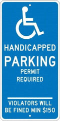 NMC - "Handicapped Parking Permit Required Violators Will Be Fined Min $150", "Handicap Symbol", 12" Wide x 24" High, Aluminum ADA Signs - 0.08" Thick, White on Blue, Engineer Grade Reflectivity, Rectangle, Post Mount - USA Tool & Supply