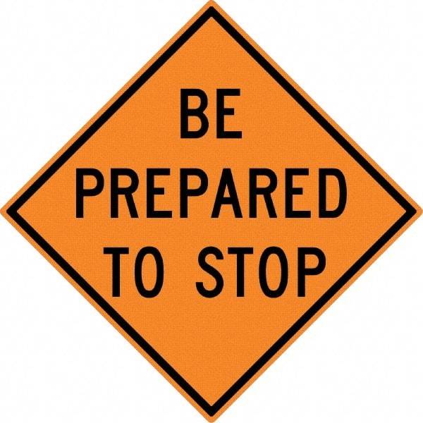 NMC - "Be Prepared to Stop", 30" Wide x 30" High, Aluminum Construction Roadway Signs - 0.08" Thick, Black on Orange, High Intensity Reflectivity, Diamond, Post Mount - USA Tool & Supply