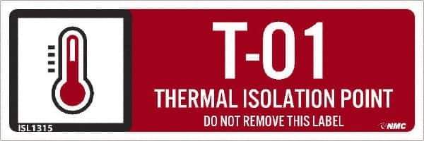 NMC - Energy Isolation Label - Legend: T - 01 THRU T - 10 DO NOT REMOVE THIS TAG THERMAL ISOLATION POINT, English, Red, 3" Long x 1" High, Sign Muscle Finish - USA Tool & Supply