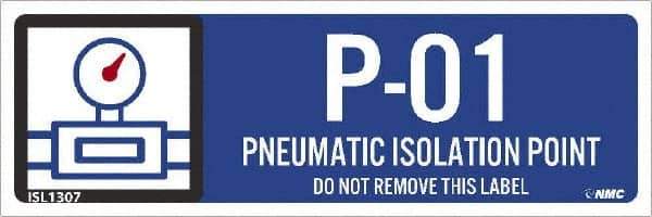 NMC - Energy Isolation Label - Legend: P - 01 THRU P - 10 DO NOT REMOVE THIS TAG PNEUMATIC ISOLATION POINT, English, Blue, 3" Long x 1" High, Sign Muscle Finish - USA Tool & Supply