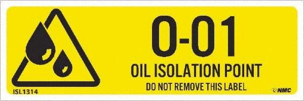 NMC - Energy Isolation Label - Legend: O - 01 THRU O - 10 DO NOT REMOVE THIS TAG OIL ISOLATION POINT, English, Yellow, 3" Long x 1" High, Sign Muscle Finish - USA Tool & Supply