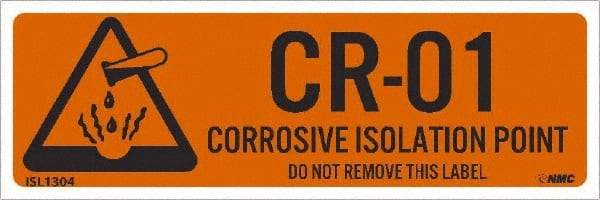 NMC - Energy Isolation Label - Legend: CR - 01 THRU CR - 10 DO NOT REMOVE THIS TAG CORROSIVE ISOLATION POINT, English, Orange, 3" Long x 1" High, Sign Muscle Finish - USA Tool & Supply