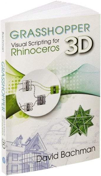 Industrial Press - Grasshopper: Visual Scripting for Rhinoceros 3D Reference Book, 1st Edition - by David Bachman, Industrial Press - USA Tool & Supply