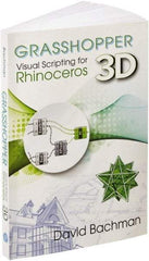 Industrial Press - Grasshopper: Visual Scripting for Rhinoceros 3D Reference Book, 1st Edition - by David Bachman, Industrial Press - USA Tool & Supply