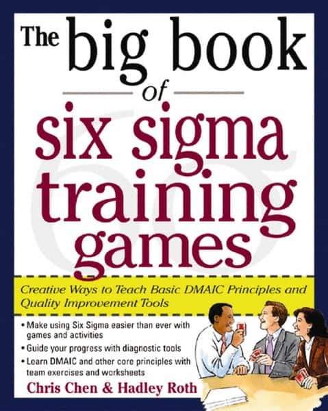 McGraw-Hill - BIG BOOK OF SIX SIGMA TRAINING GAMES Handbook, 1st Edition - by Hadley Roth, McGraw-Hill, 2004 - USA Tool & Supply