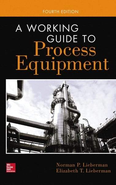 McGraw-Hill - WORKING GUIDE TO PROCESS EQUIPMENT Handbook, 4th Edition - by Norman Lieberman & Elizabeth Lieberman, McGraw-Hill, 2014 - USA Tool & Supply