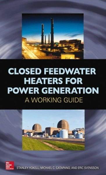 McGraw-Hill - CLOSED FEEDWATER HEATERS FOR POWER GENERATION Handbook, 1st Edition - by Stanley Yokell, Michael Catapano & Eric Svensson, McGraw-Hill, 2014 - USA Tool & Supply