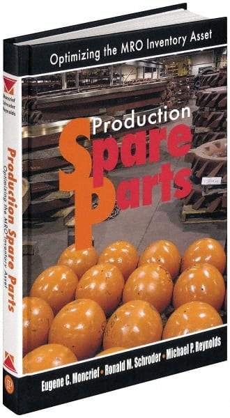 Industrial Press - Production Spare Parts: Optimizing the MRO Inventory Asset Publication, 1st Edition - by Moncrief, Schroder & Reynolds, Industrial Press, 2005 - USA Tool & Supply