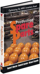 Industrial Press - Production Spare Parts: Optimizing the MRO Inventory Asset Publication, 1st Edition - by Moncrief, Schroder & Reynolds, Industrial Press, 2005 - USA Tool & Supply