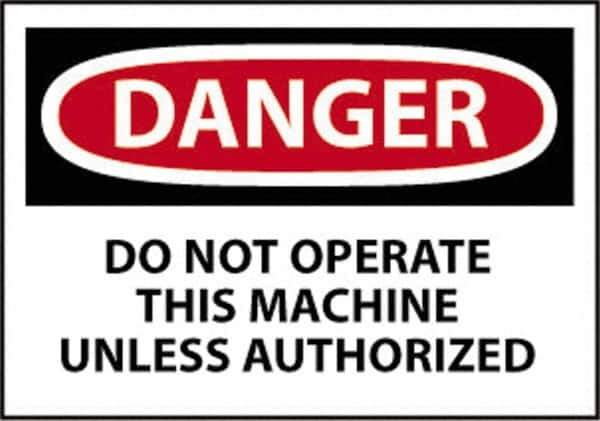 NMC - "Danger - Do Not Operate This Machine Unless Authorized", 10" Long x 14" Wide, Rigid Plastic Safety Sign - Rectangle, 0.05" Thick, Use for Accident Prevention - USA Tool & Supply