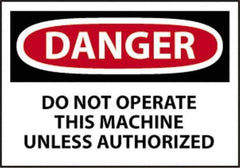 NMC - "Danger - Do Not Operate This Machine Unless Authorized", 10" Long x 14" Wide, Pressure-Sensitive Vinyl Safety Sign - Rectangle, 0.004" Thick, Use for Accident Prevention - USA Tool & Supply