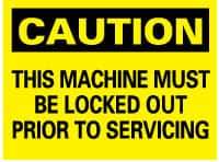 NMC - "Caution - This Machine Must Be Locked Out Prior to Servicing", 10" Long x 14" Wide, Rigid Plastic Safety Sign - Rectangle, 0.05" Thick, Use for Accident Prevention - USA Tool & Supply