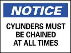 NMC - "Notice - Cylinders Must Be Chained at All Times", 7" Long x 10" Wide, Pressure-Sensitive Vinyl Safety Sign - Rectangle, 0.004" Thick, Use for Accident Prevention - USA Tool & Supply