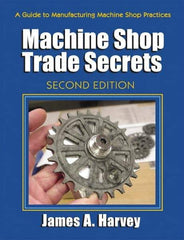 Industrial Press - Machine Shop Trade Secrets Publication, 2nd Edition - by James A. Harvey, Industrial Press, 2013 - USA Tool & Supply