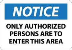 NMC - "Notice - Only Authorized Persons Are to Enter This Area", 7" Long x 10" Wide, Aluminum Safety Sign - Rectangle, 0.04" Thick, Use for Security & Admittance - USA Tool & Supply