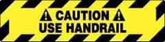 NMC - Caution - Use Handrail, Anti-Skid Pressure-Sensitive Vinyl Floor Sign - Rectangle, Black on Yellow, Adhesive Backed, For Accident Prevention - USA Tool & Supply