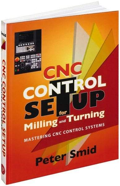 Industrial Press - CNC Control Setup for Milling and Turning Publication, 1st Edition - by Peter Smid, Industrial Press, 2010 - USA Tool & Supply