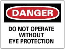 NMC - "Danger - Do Not Operate without Eye Protection", 7" Long x 10" Wide, Pressure-Sensitive Vinyl Safety Sign - Rectangle, 0.004" Thick, Use for Accident Prevention - USA Tool & Supply