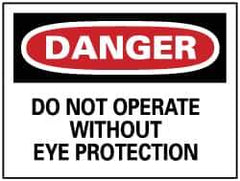 NMC - "Danger - Do Not Operate without Eye Protection", 7" Long x 10" Wide, Pressure-Sensitive Vinyl Safety Sign - Rectangle, 0.004" Thick, Use for Accident Prevention - USA Tool & Supply