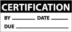 NMC - "Certification - By ___, Date ___, Due ___", 1" Long x 2-1/4" Wide, Pressure-Sensitive Vinyl Safety Sign - Rectangle, 0.004" Thick, Use for Inspection, Testing & Accident Data - USA Tool & Supply