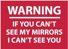 NMC - "Warning - If You Can't See My Mirrors I Can't See You", 10" Long x 14" Wide, Pressure-Sensitive Vinyl Safety Sign - Rectangle, 0.004" Thick, Use for Accident Prevention - USA Tool & Supply