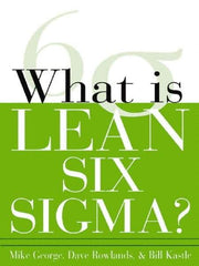 McGraw-Hill - What is Lean Six Sigma Publication, 1st Edition - by Michael L. George, David T. Rowlands & Bill Kastle, McGraw-Hill, 2003 - USA Tool & Supply