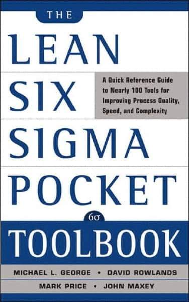 McGraw-Hill - Lean Six Sigma Pocket Toolbook: A Quick Reference Guide to 70 Tools for Improving Quality and Speed Publication, 1st Edition - by Michael L. George, John Maxey, David T. Rowlands & Malcolm Upton, McGraw-Hill, 2004 - USA Tool & Supply