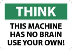 NMC - "Think - This Machine Has No Brain - Use Your Own!", 7" Long x 10" Wide, Pressure-Sensitive Vinyl Safety Sign - Rectangle, 0.004" Thick, Use for Accident Prevention - USA Tool & Supply