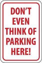 NMC - "Don't Even Think of Parking Here!", 12" Wide x 18" High, Aluminum No Parking & Tow Away Signs - 0.04" Thick, Red on White, Rectangle, Wall Mount - USA Tool & Supply