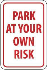 NMC - "Park at Your Own Risk", 12" Wide x 18" High, Aluminum Warning & Safety Reminder Signs - 0.08" Thick, Red on White, Engineer Grade Reflectivity, Rectangle, Post Mount - USA Tool & Supply
