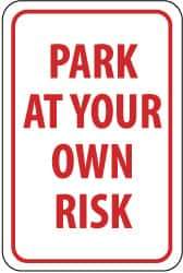 NMC - "Park at Your Own Risk", 12" Wide x 18" High, Aluminum Warning & Safety Reminder Signs - 0.063" Thick, Red on White, Rectangle, Post Mount - USA Tool & Supply