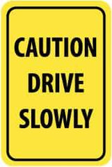 NMC - "Caution - Drive Slowly", 12" Wide x 18" High, Aluminum Warning & Safety Reminder Signs - 0.04" Thick, Black on Yellow, Rectangle, Wall Mount - USA Tool & Supply