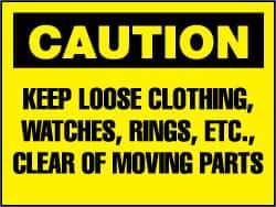 NMC - "Caution - Keep Loose Clothing, Watches, Rings, Etc. Clear of Moving Parts", 7" Long x 10" Wide, Rigid Plastic Safety Sign - Rectangle, 0.05" Thick, Use for Accident Prevention - USA Tool & Supply