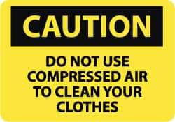 NMC - "Caution - Do Not Use Compressed Air to Clean Your Clothes", 7" Long x 10" Wide, Pressure-Sensitive Vinyl Safety Sign - Rectangle, 0.004" Thick, Use for Accident Prevention - USA Tool & Supply