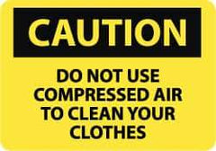 NMC - "Caution - Do Not Use Compressed Air to Clean Your Clothes", 7" Long x 10" Wide, Pressure-Sensitive Vinyl Safety Sign - Rectangle, 0.004" Thick, Use for Accident Prevention - USA Tool & Supply