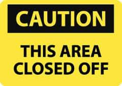 NMC - "Caution - This Area Closed Off", 10" Long x 14" Wide, Rigid Plastic Safety Sign - Rectangle, 0.05" Thick, Use for Accident Prevention - USA Tool & Supply