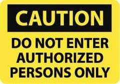 NMC - "Caution - Do Not Enter - Authorized Persons Only", 10" Long x 14" Wide, Pressure-Sensitive Vinyl Safety Sign - Rectangle, 0.004" Thick, Use for Security & Admittance - USA Tool & Supply