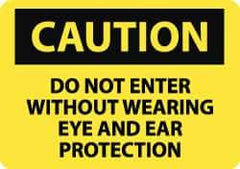 NMC - "Caution - Do Not Enter without Wearing Eye and Ear Protection", 10" Long x 14" Wide, Rigid Plastic Safety Sign - Rectangle, 0.05" Thick, Use for Accident Prevention - USA Tool & Supply