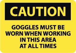 NMC - "Caution - Goggles Must Be Worn When Working in This Area at All Times", 10" Long x 14" Wide, Rigid Plastic Safety Sign - Rectangle, 0.05" Thick, Use for Accident Prevention - USA Tool & Supply