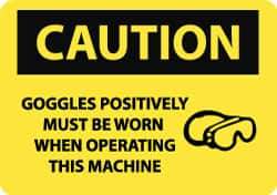 NMC - "Caution - Goggles Positively Must Be Worn When Operating This Machine", 10" Long x 14" Wide, Rigid Plastic Safety Sign - Rectangle, 0.05" Thick, Use for Accident Prevention - USA Tool & Supply