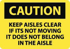 NMC - "Caution - Keep Aisles Clear - If It's Not Moving It Does Not Belong in the Aisle", 10" Long x 14" Wide, Rigid Plastic Safety Sign - Rectangle, 0.05" Thick, Use for Accident Prevention - USA Tool & Supply