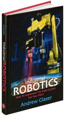 Industrial Press - Industrial Robotics: How to Implement the Right System for Your Plant Publication, 1st Edition - by Andrew Glaser, Industrial Press Inc., 2008 - USA Tool & Supply